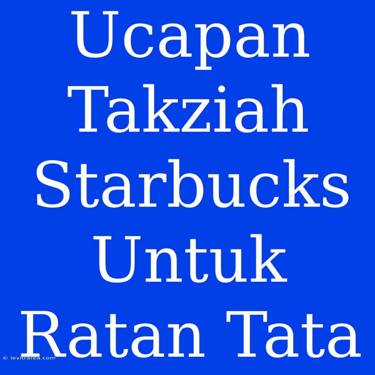 Ucapan Takziah Starbucks Untuk Ratan Tata