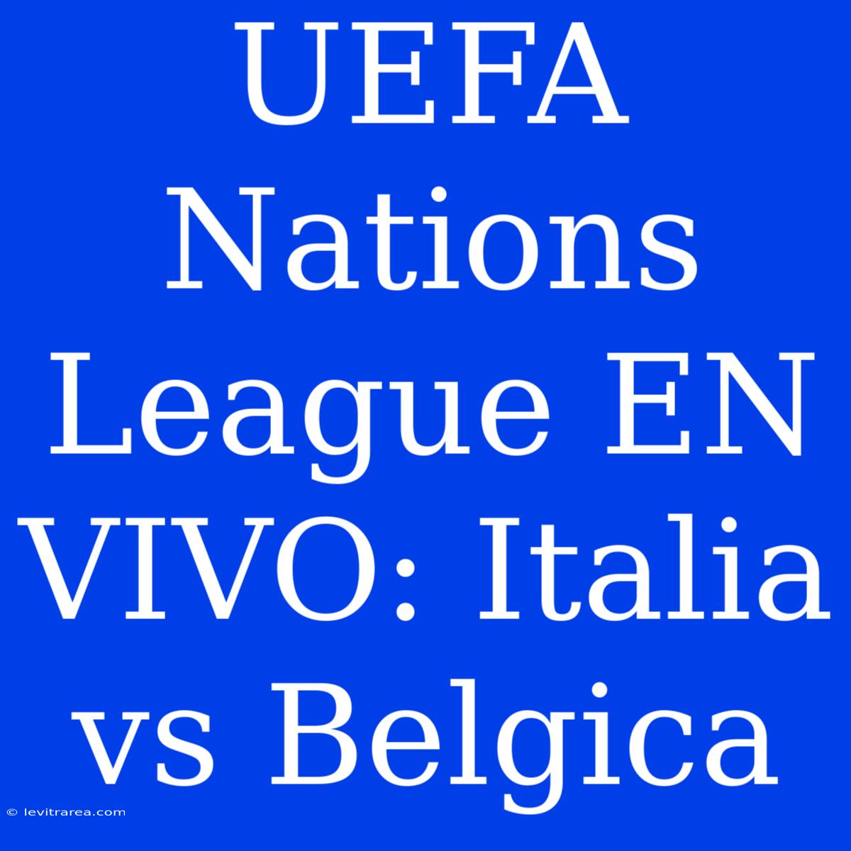 UEFA Nations League EN VIVO: Italia Vs Belgica