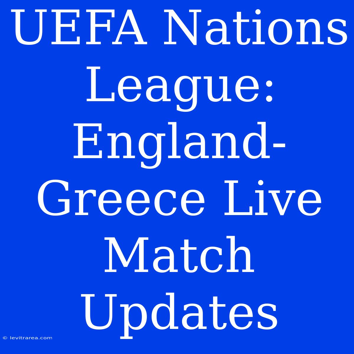 UEFA Nations League: England-Greece Live Match Updates