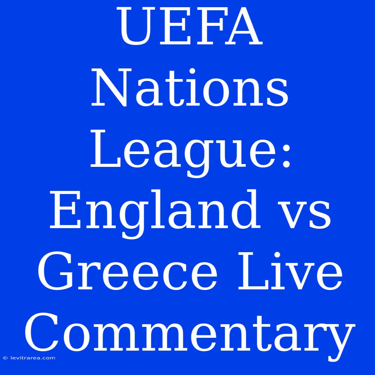 UEFA Nations League: England Vs Greece Live Commentary