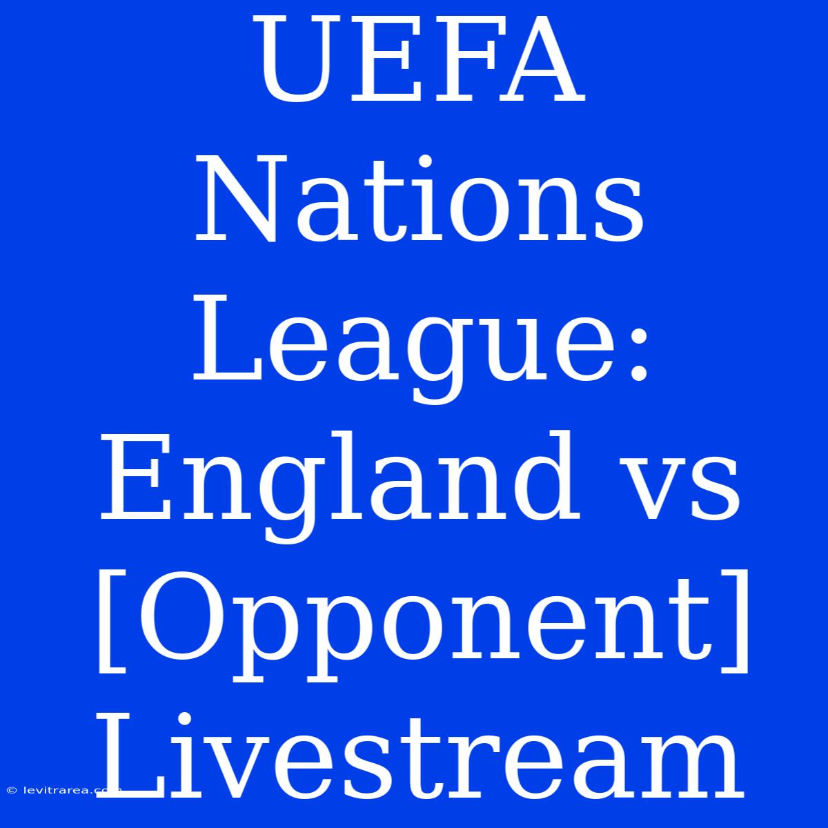 UEFA Nations League: England Vs [Opponent] Livestream