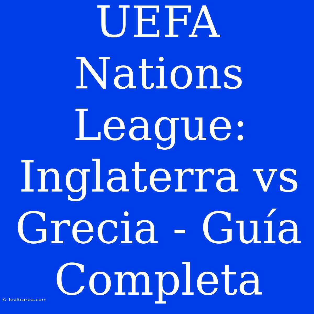 UEFA Nations League: Inglaterra Vs Grecia - Guía Completa