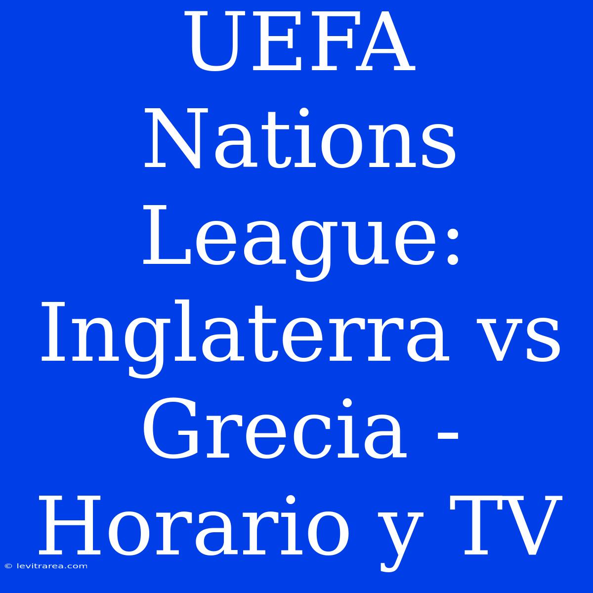 UEFA Nations League: Inglaterra Vs Grecia - Horario Y TV