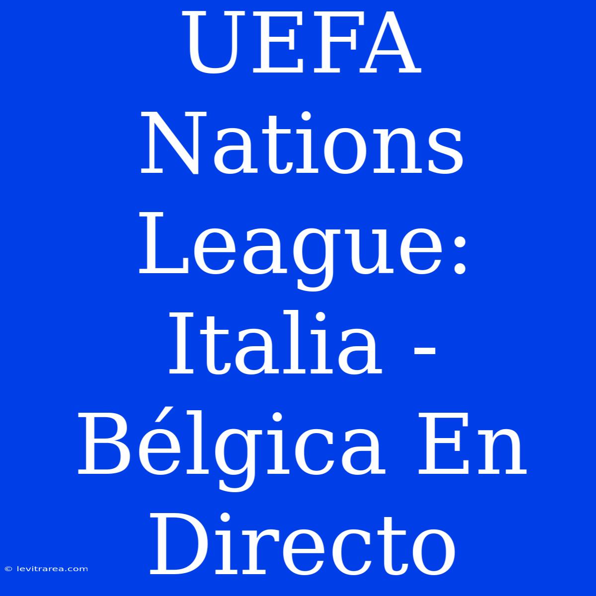 UEFA Nations League: Italia - Bélgica En Directo