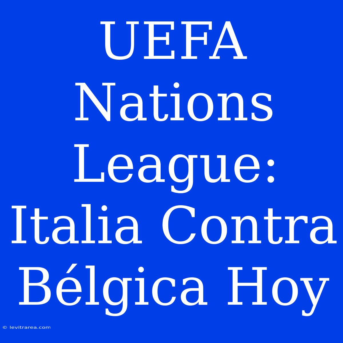 UEFA Nations League: Italia Contra Bélgica Hoy