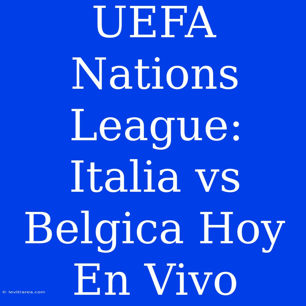 UEFA Nations League: Italia Vs Belgica Hoy En Vivo