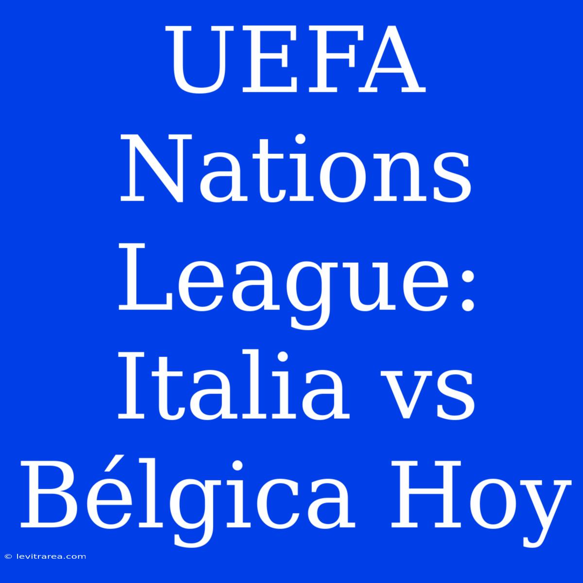 UEFA Nations League: Italia Vs Bélgica Hoy