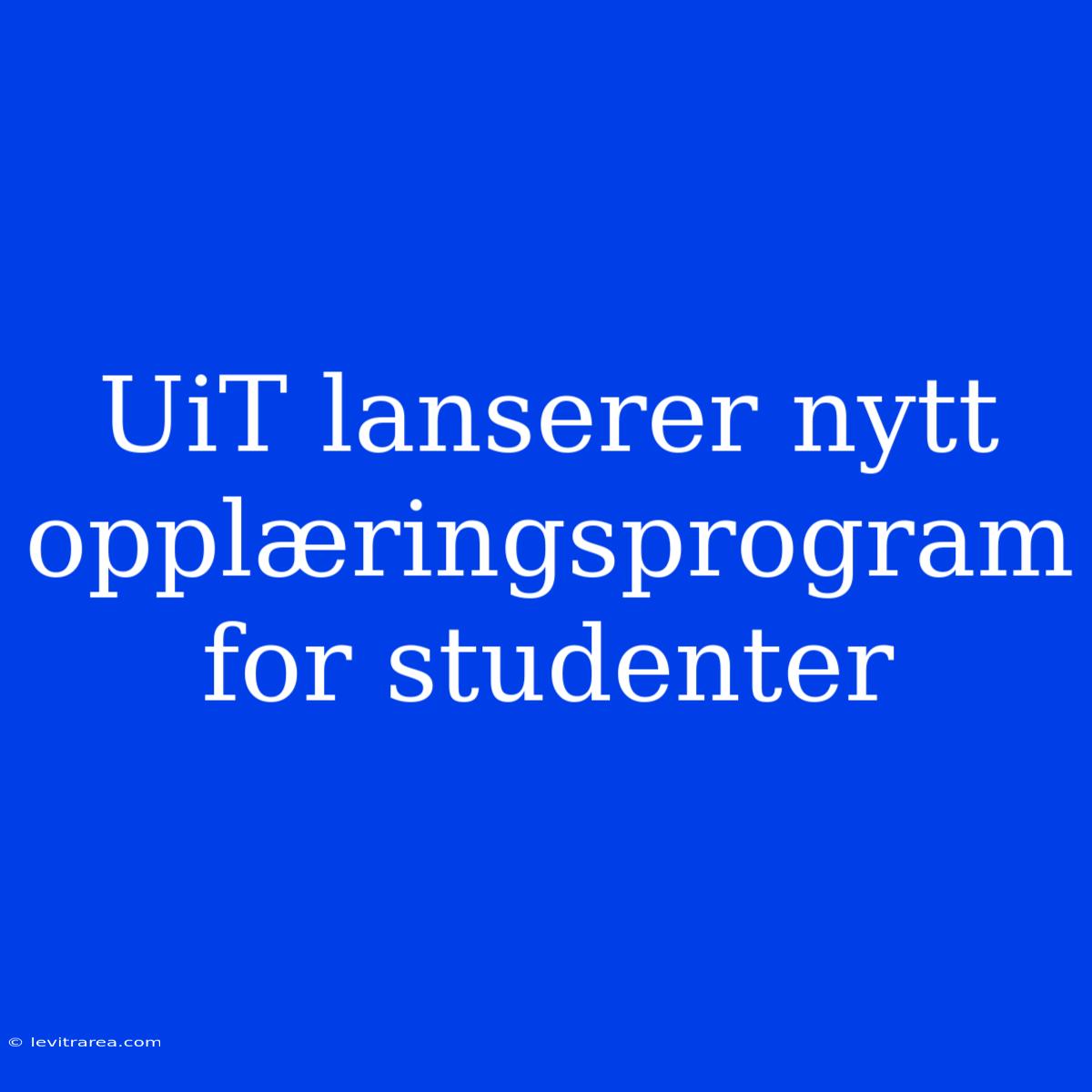 UiT Lanserer Nytt Opplæringsprogram For Studenter