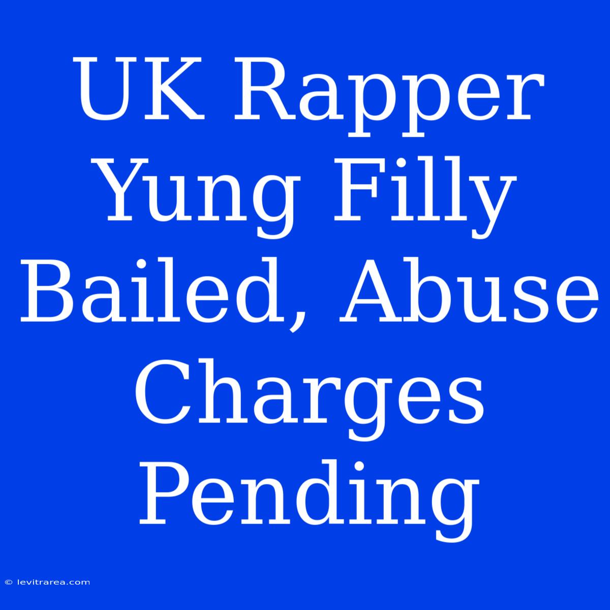 UK Rapper Yung Filly Bailed, Abuse Charges Pending