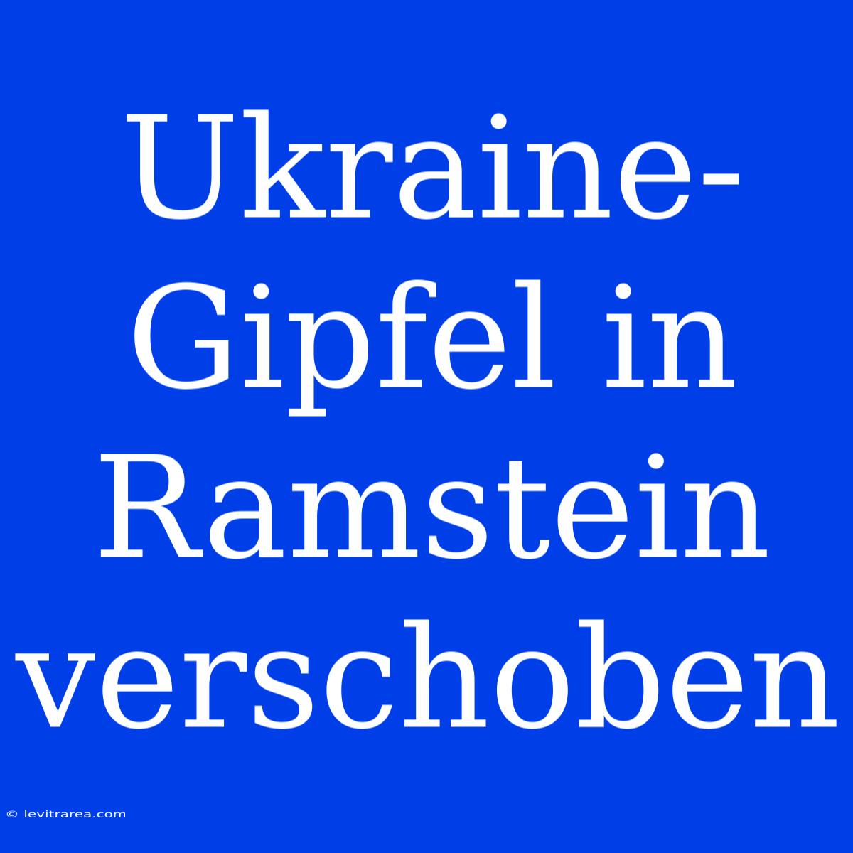 Ukraine-Gipfel In Ramstein Verschoben