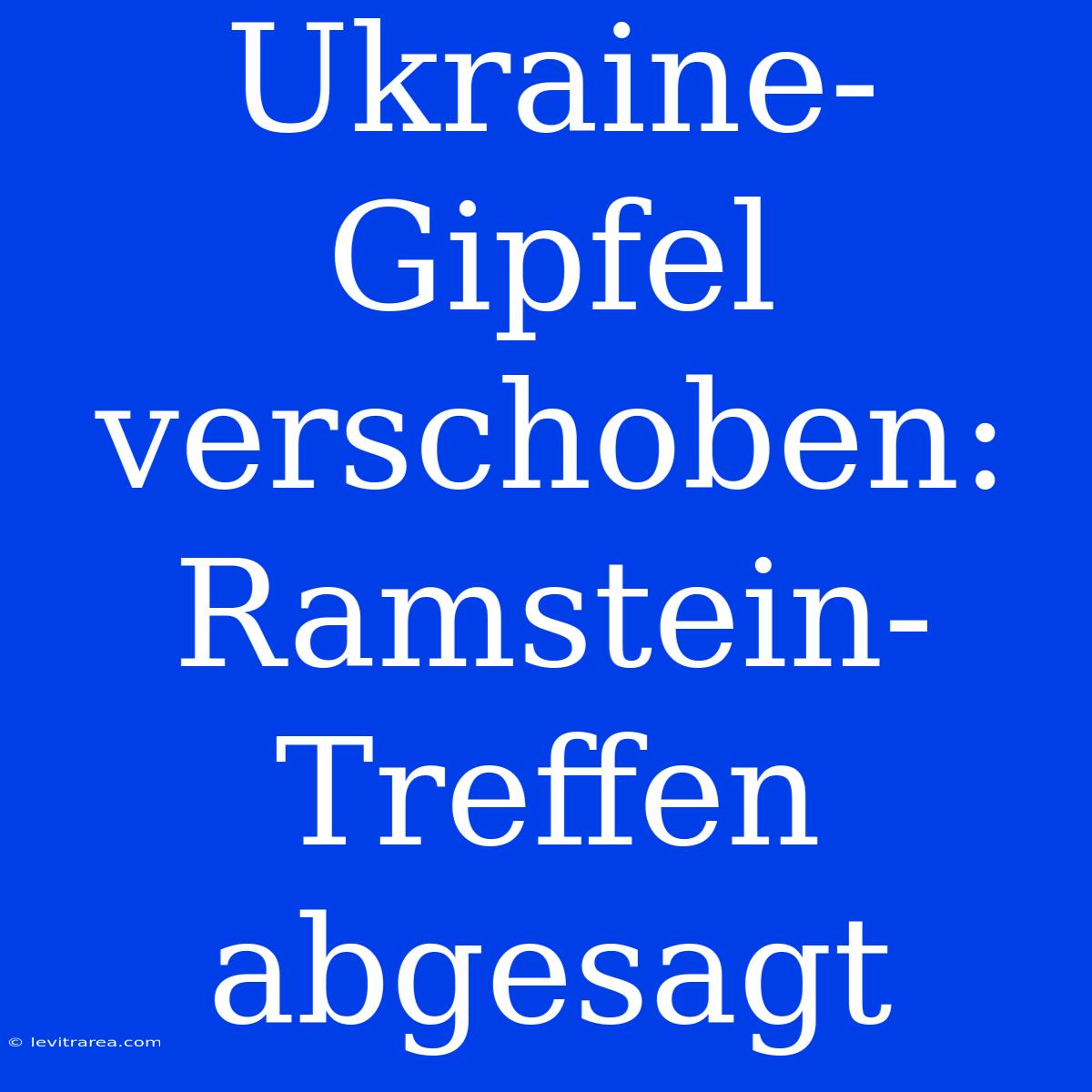 Ukraine-Gipfel Verschoben: Ramstein-Treffen Abgesagt