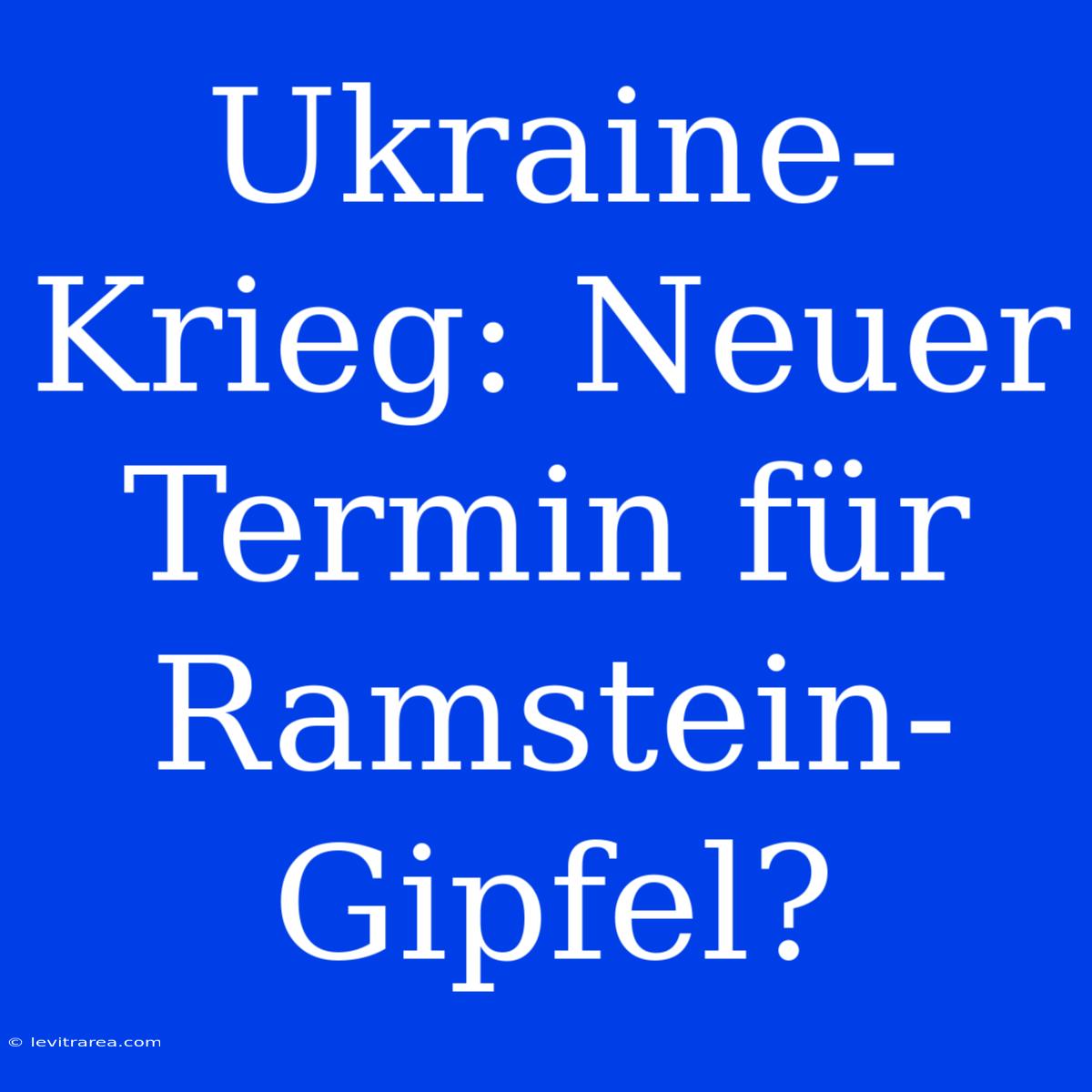 Ukraine-Krieg: Neuer Termin Für Ramstein-Gipfel?