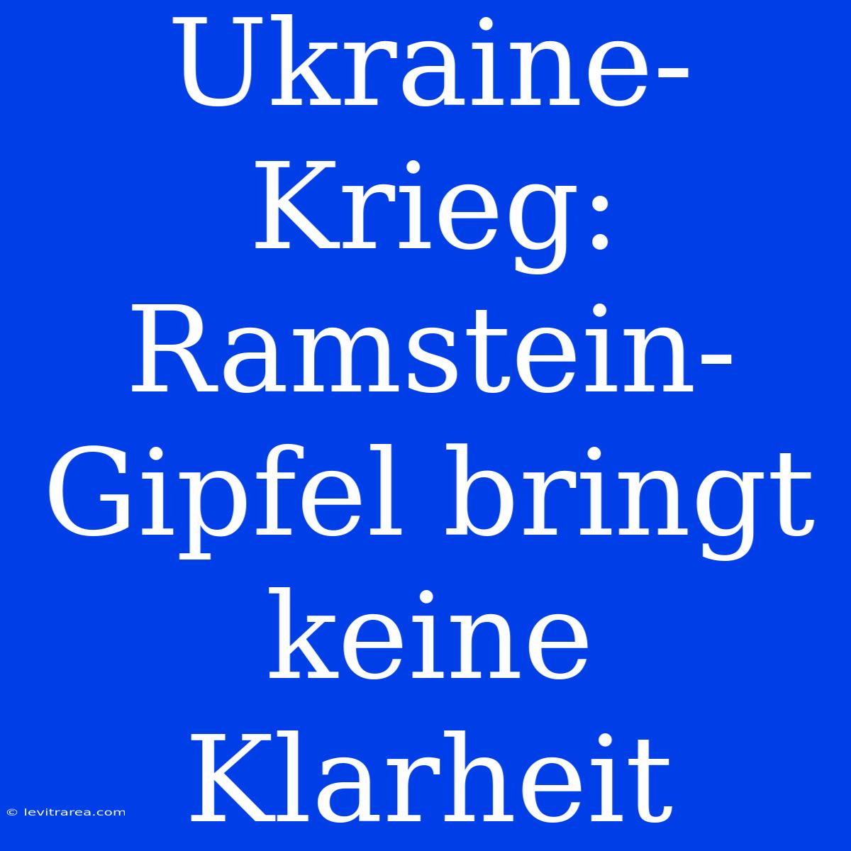 Ukraine-Krieg: Ramstein-Gipfel Bringt Keine Klarheit