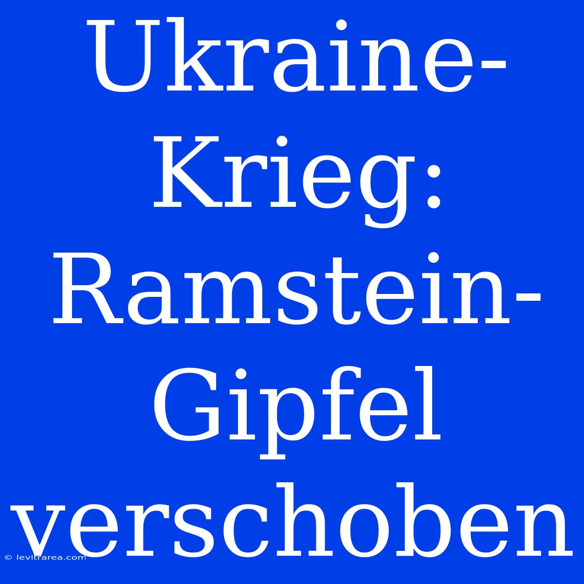 Ukraine-Krieg: Ramstein-Gipfel Verschoben