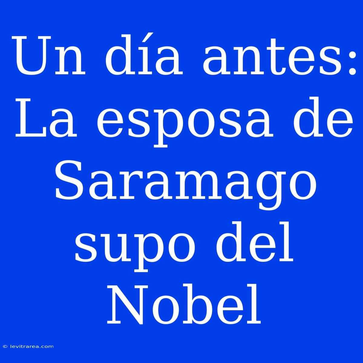 Un Día Antes: La Esposa De Saramago Supo Del Nobel