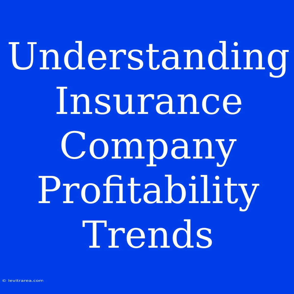 Understanding Insurance Company Profitability Trends