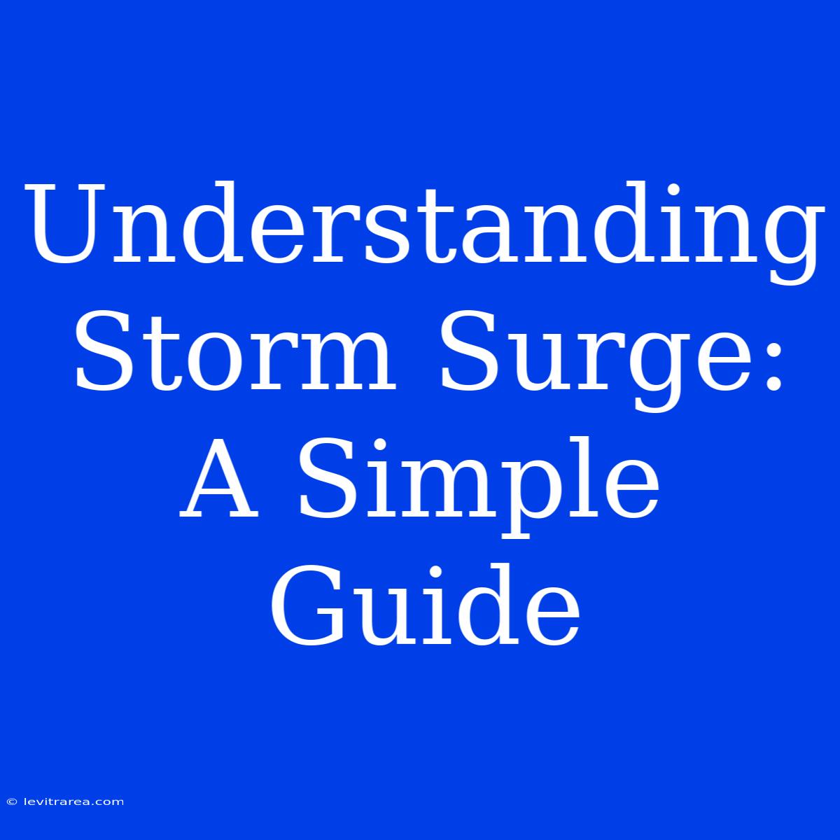 Understanding Storm Surge: A Simple Guide