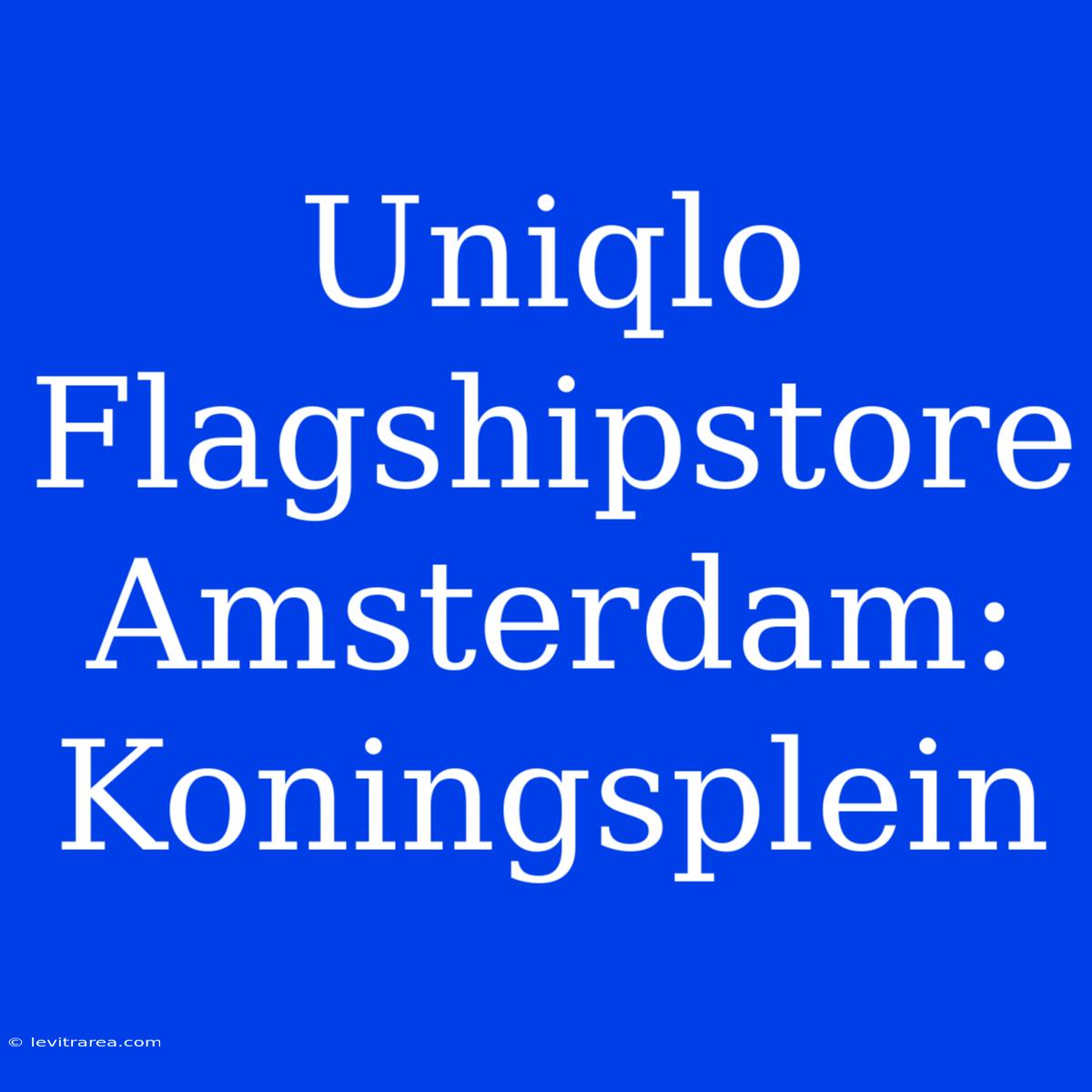 Uniqlo Flagshipstore Amsterdam: Koningsplein