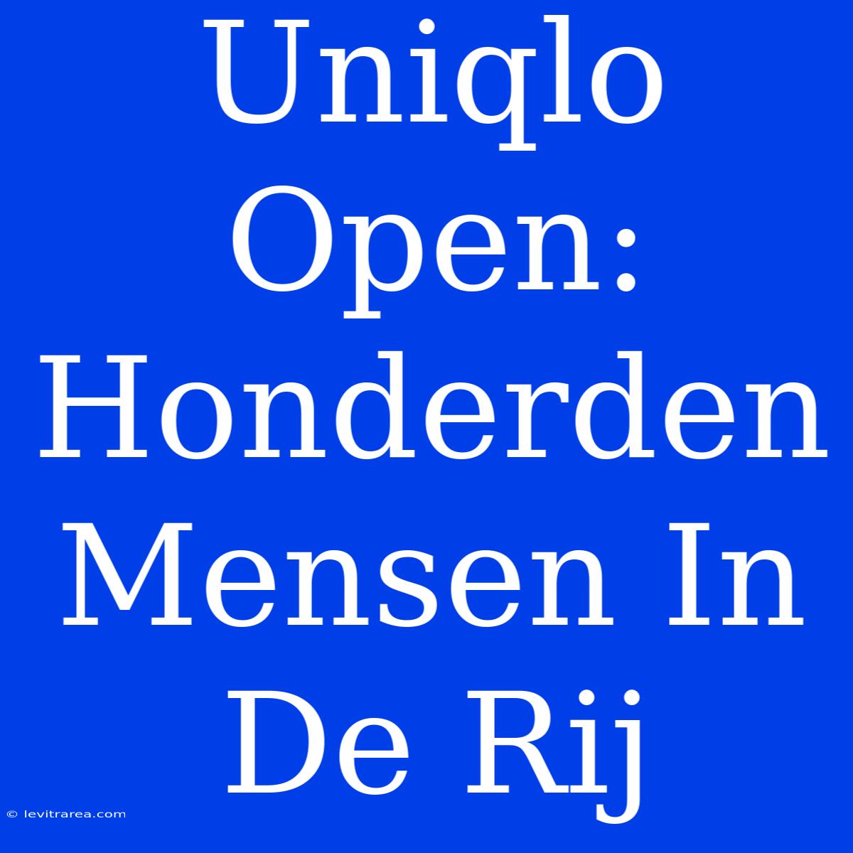 Uniqlo Open: Honderden Mensen In De Rij