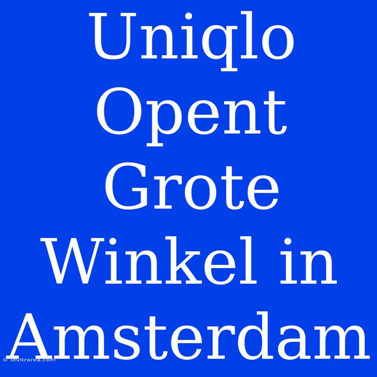 Uniqlo Opent Grote Winkel In Amsterdam