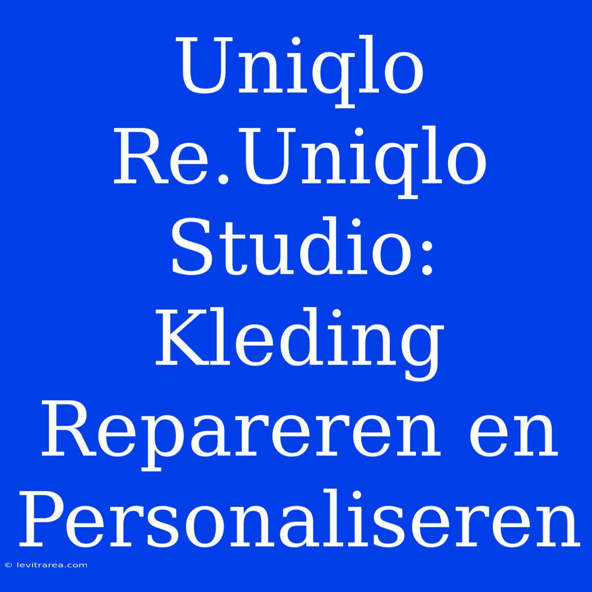 Uniqlo Re.Uniqlo Studio: Kleding Repareren En Personaliseren