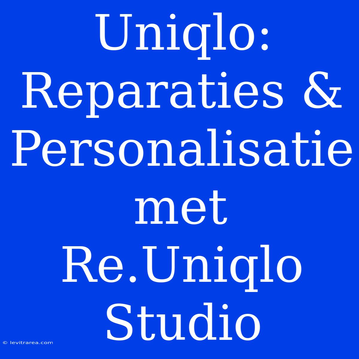 Uniqlo: Reparaties & Personalisatie Met Re.Uniqlo Studio