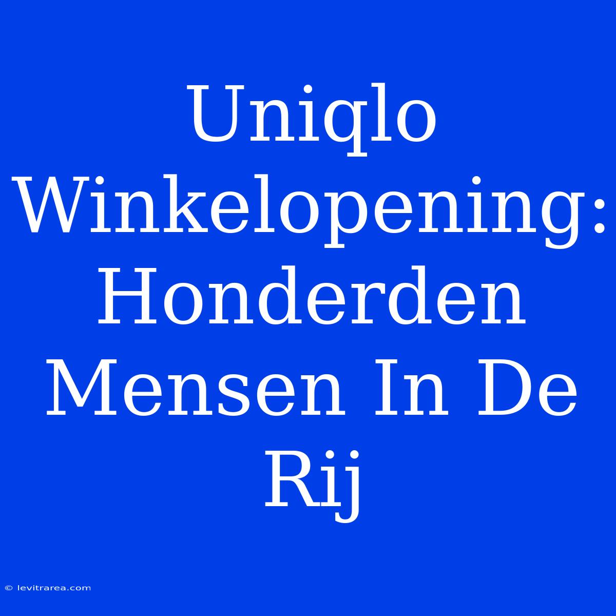 Uniqlo Winkelopening: Honderden Mensen In De Rij