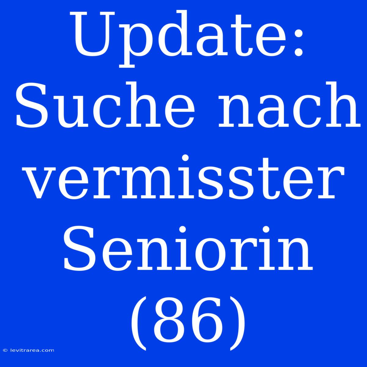 Update: Suche Nach Vermisster Seniorin (86)