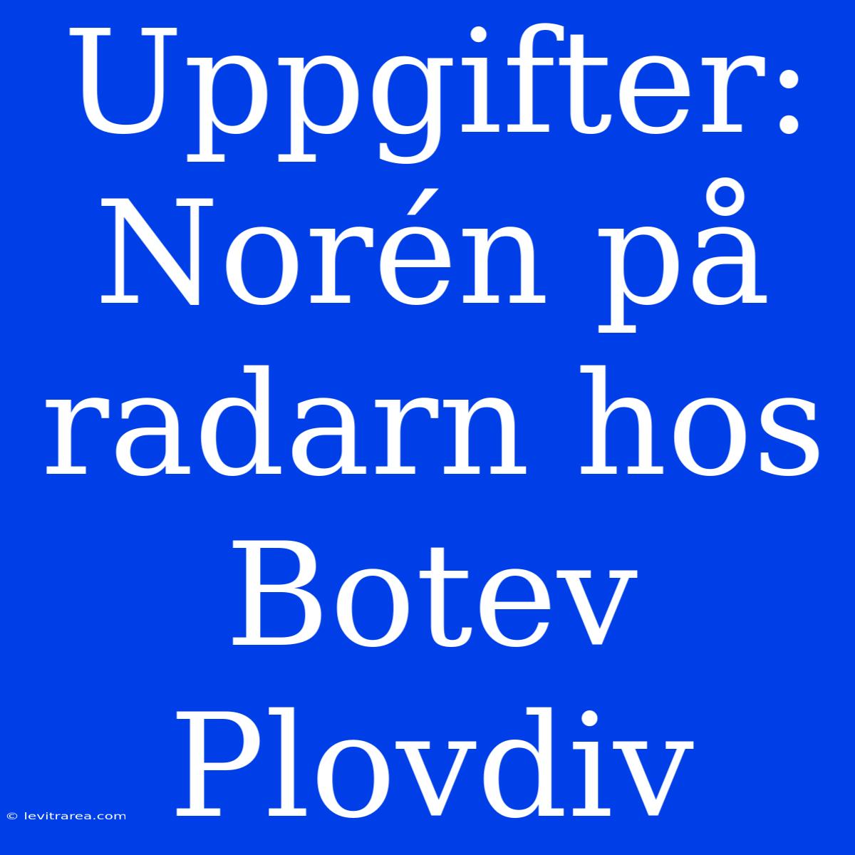 Uppgifter: Norén På Radarn Hos Botev Plovdiv