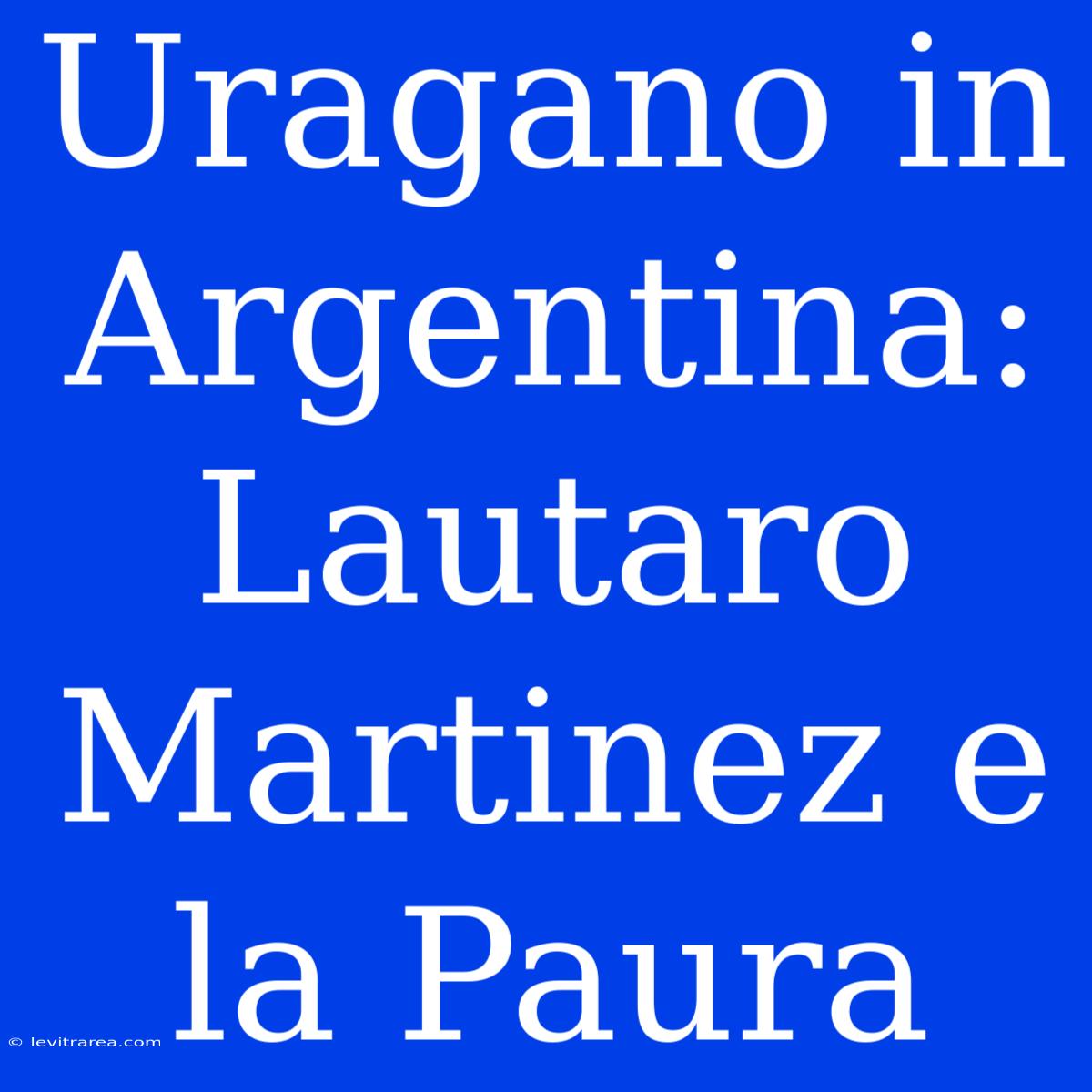 Uragano In Argentina: Lautaro Martinez E La Paura