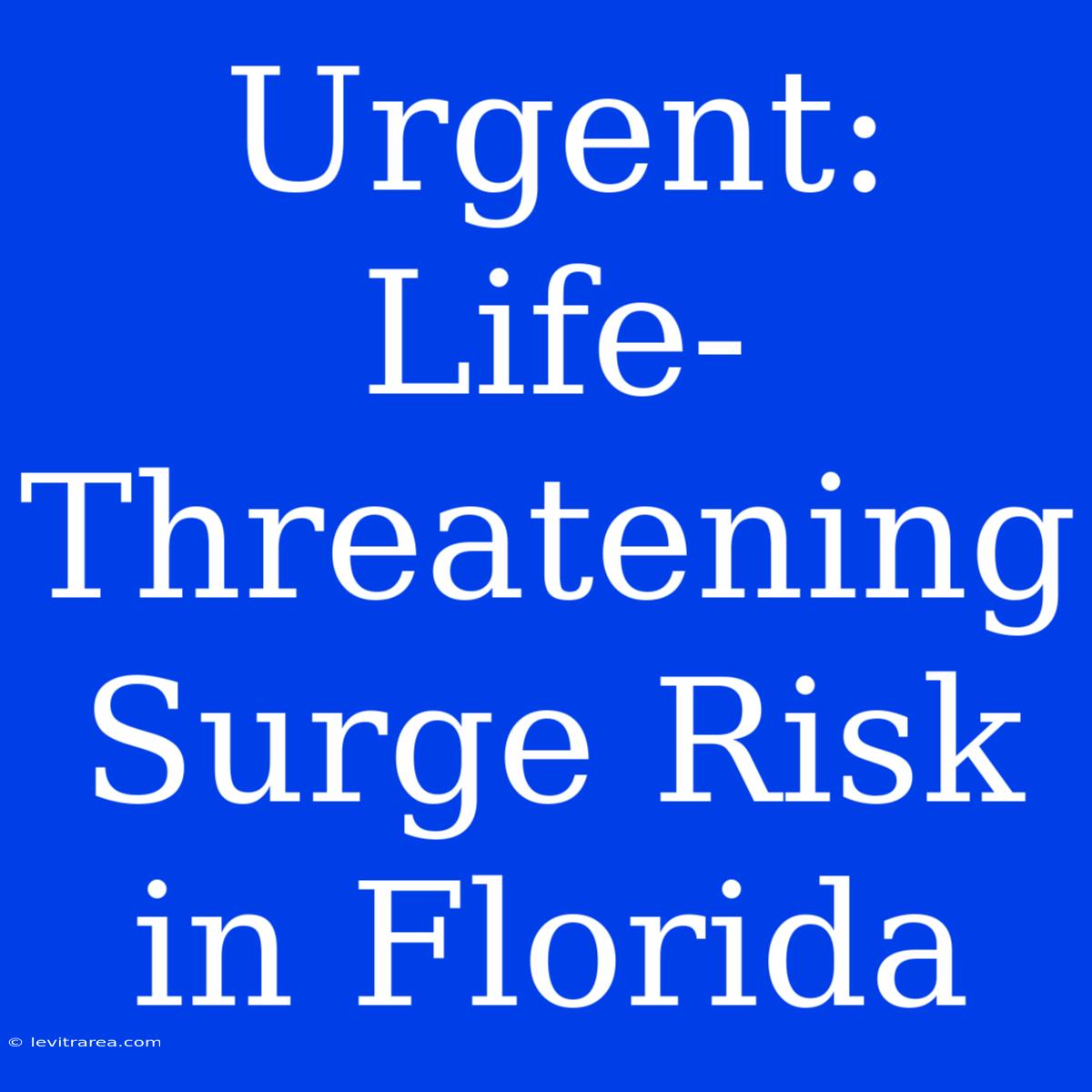 Urgent: Life-Threatening Surge Risk In Florida 