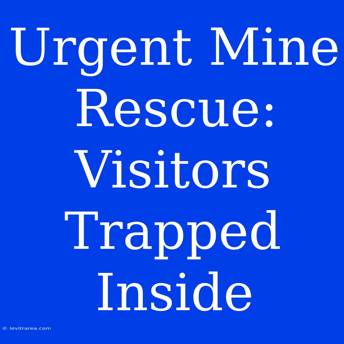 Urgent Mine Rescue: Visitors Trapped Inside