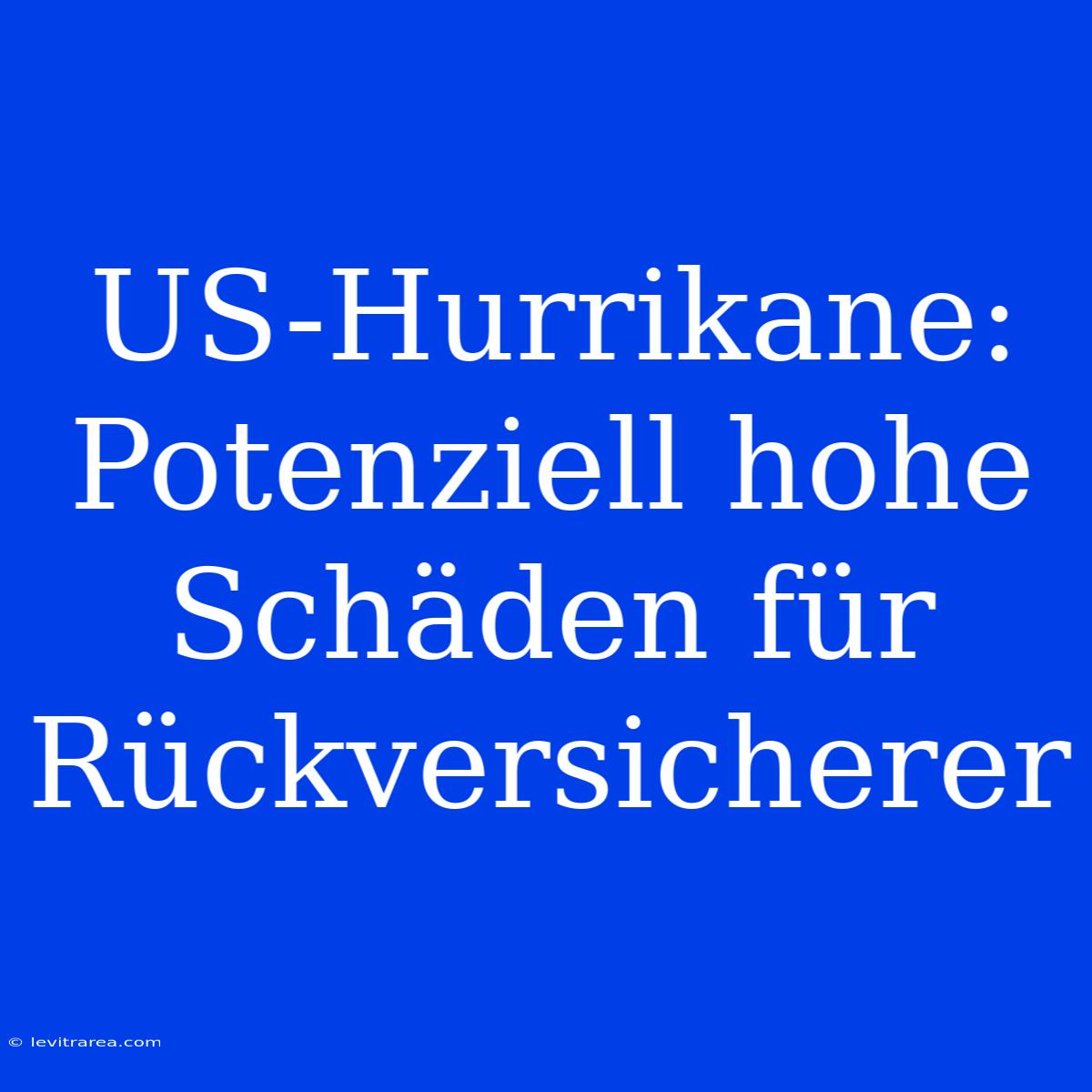 US-Hurrikane: Potenziell Hohe Schäden Für Rückversicherer