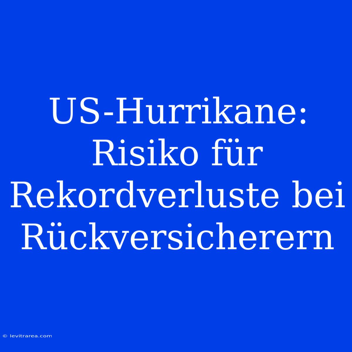 US-Hurrikane: Risiko Für Rekordverluste Bei Rückversicherern