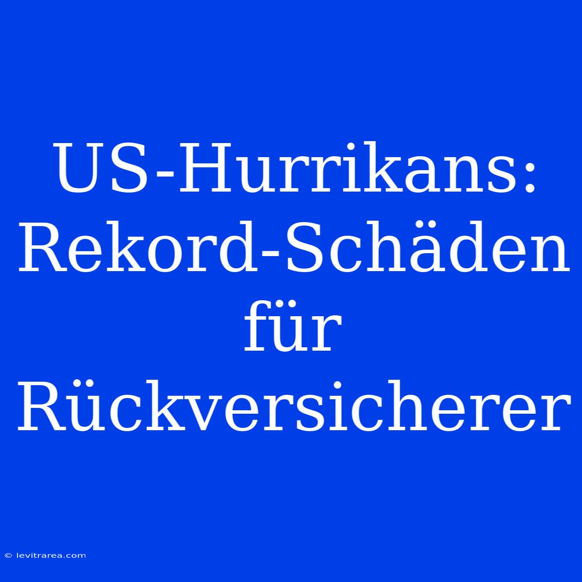 US-Hurrikans: Rekord-Schäden Für Rückversicherer