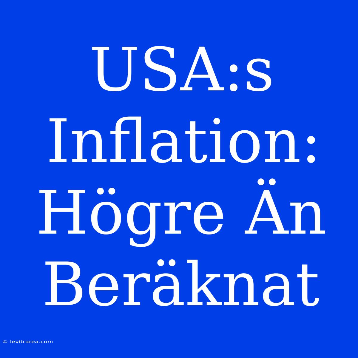 USA:s Inflation: Högre Än Beräknat