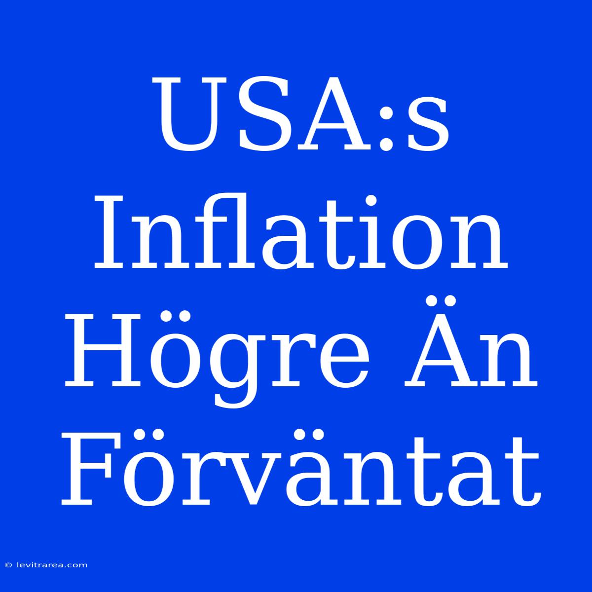 USA:s Inflation Högre Än Förväntat