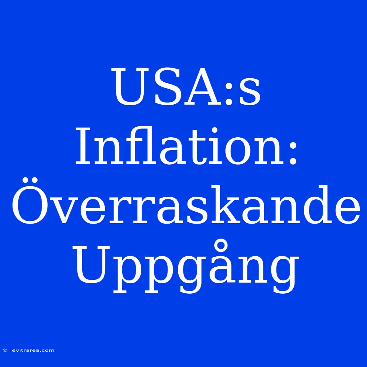 USA:s Inflation: Överraskande Uppgång