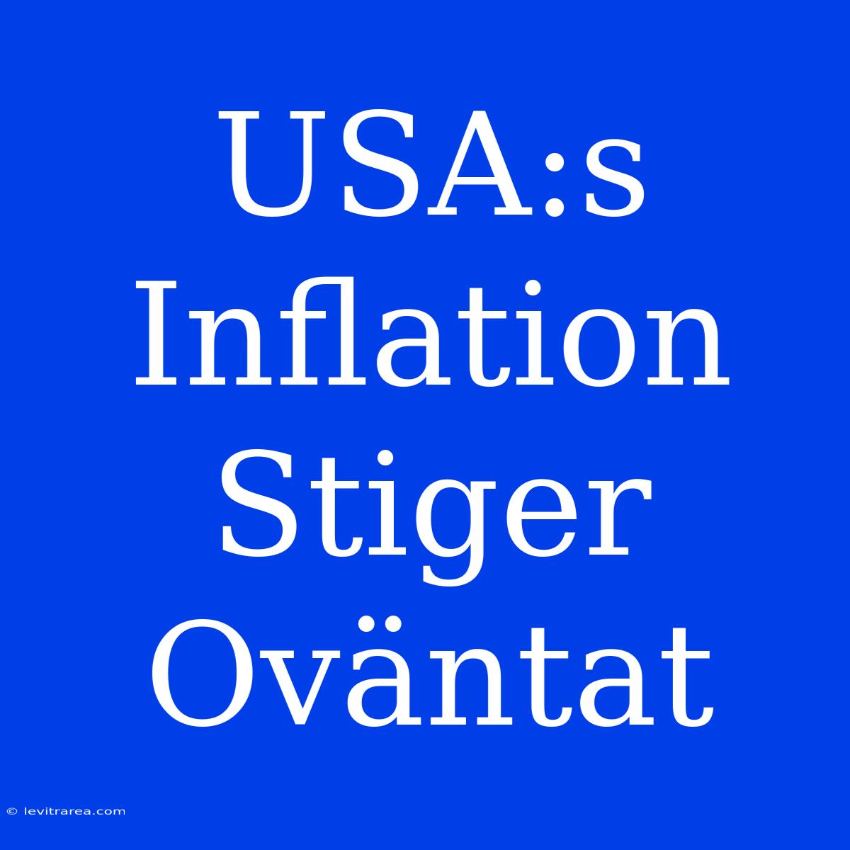 USA:s Inflation Stiger Oväntat