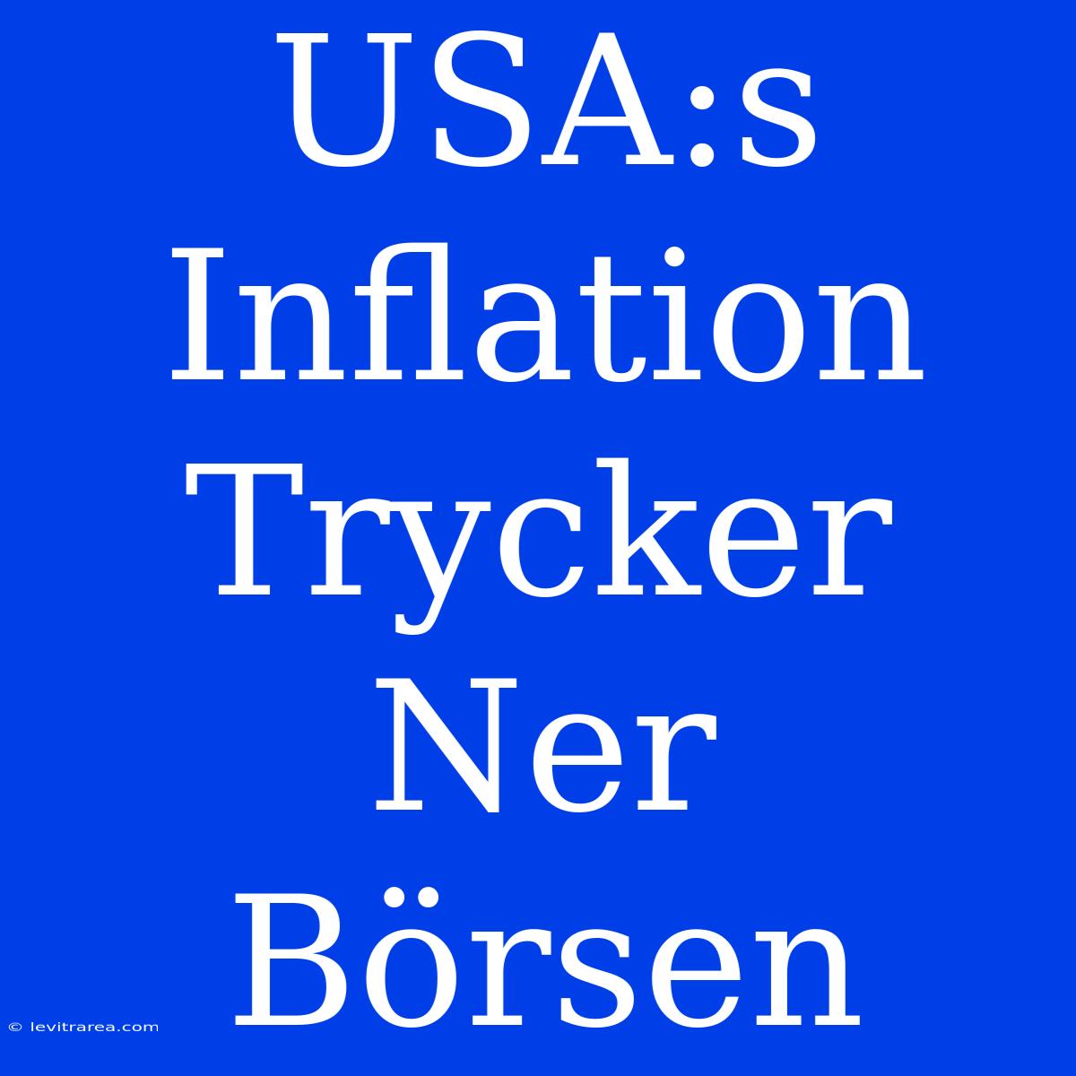 USA:s Inflation Trycker Ner Börsen