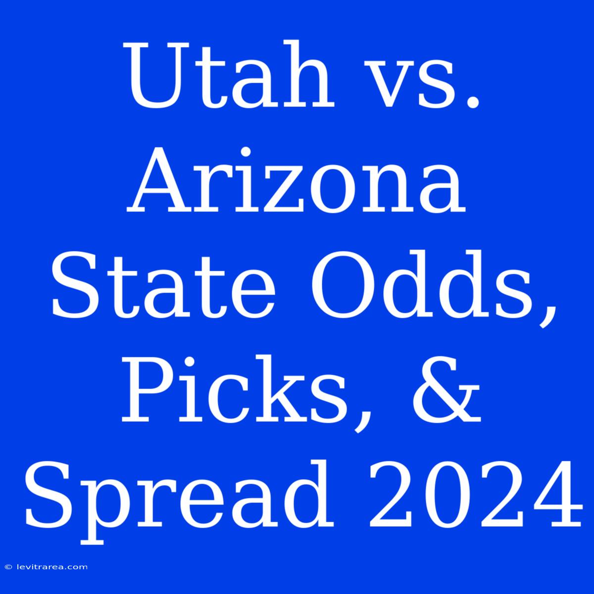 Utah Vs. Arizona State Odds, Picks, & Spread 2024