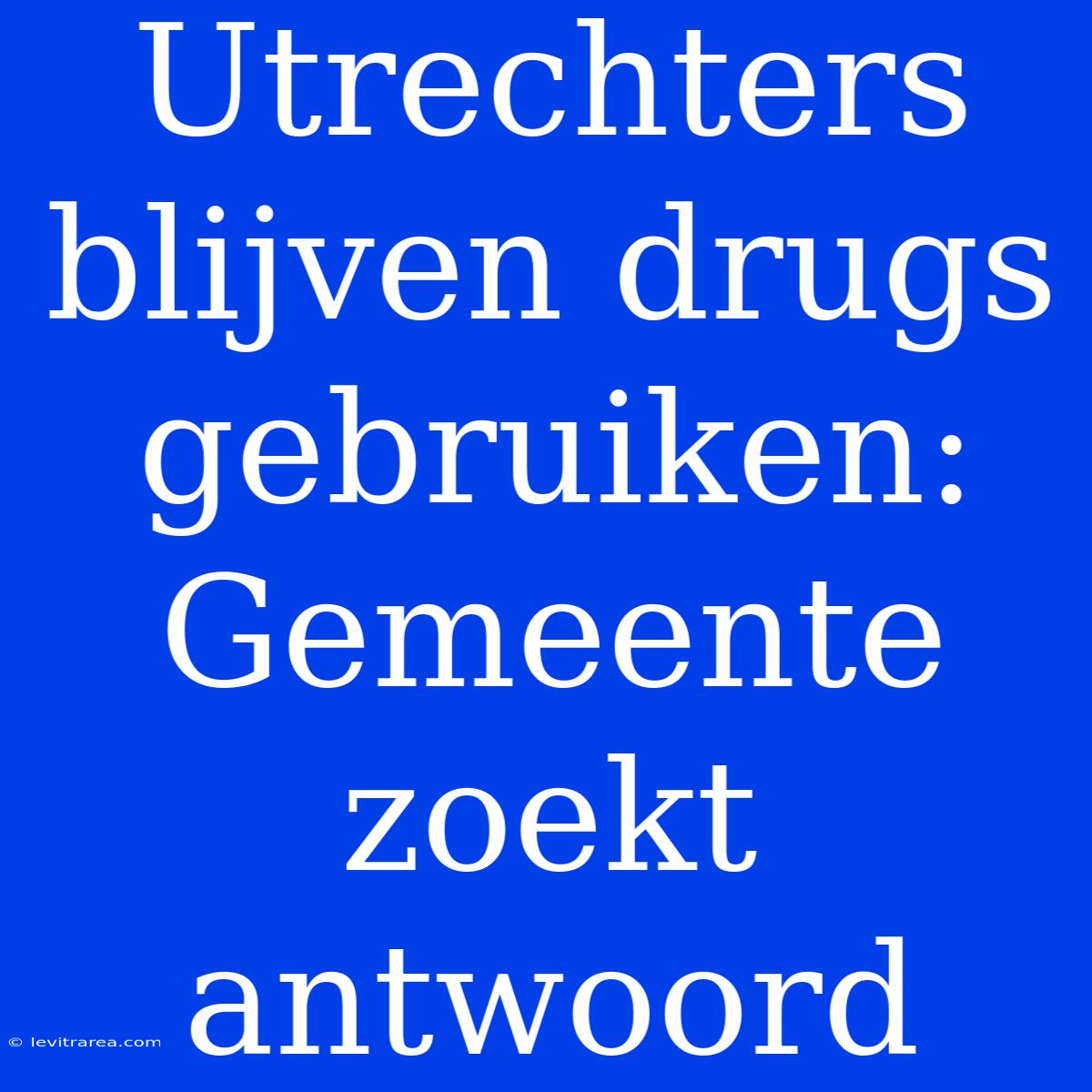 Utrechters Blijven Drugs Gebruiken: Gemeente Zoekt Antwoord