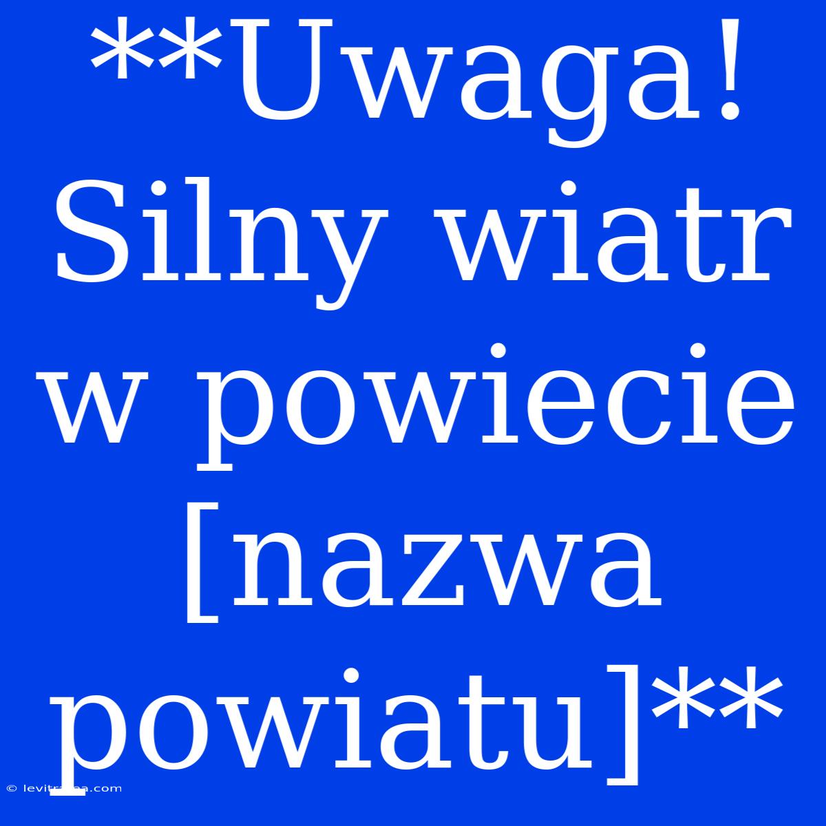 **Uwaga! Silny Wiatr W Powiecie [nazwa Powiatu]**