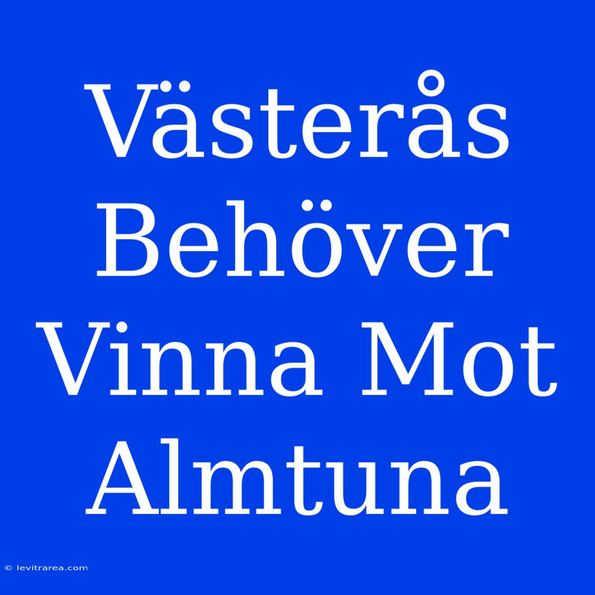 Västerås Behöver Vinna Mot Almtuna