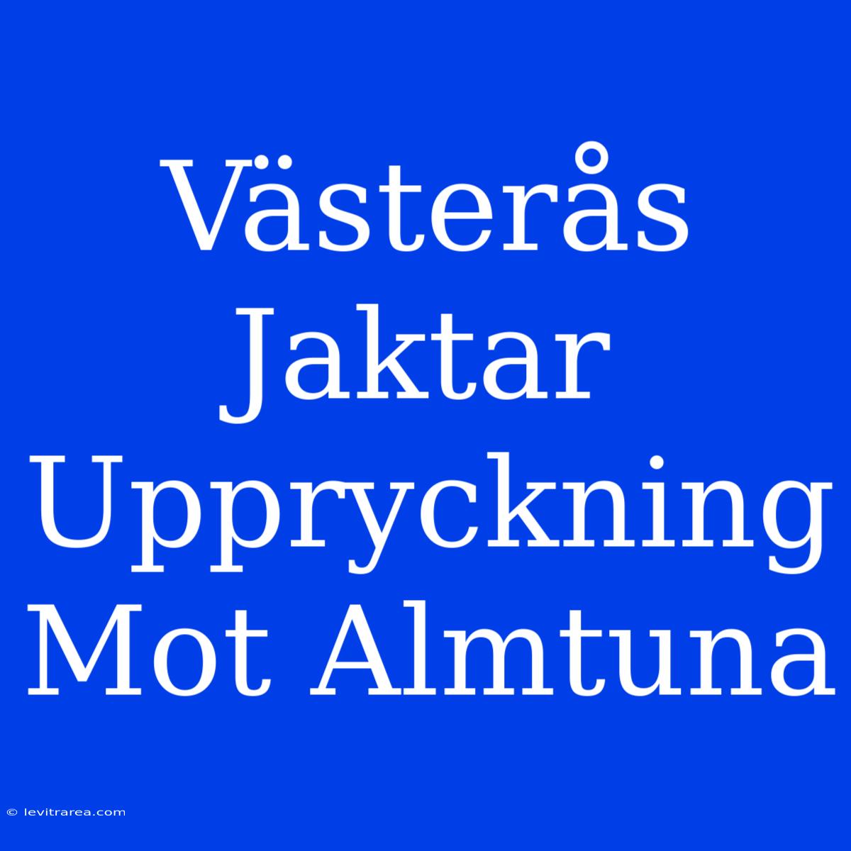 Västerås Jaktar Uppryckning Mot Almtuna