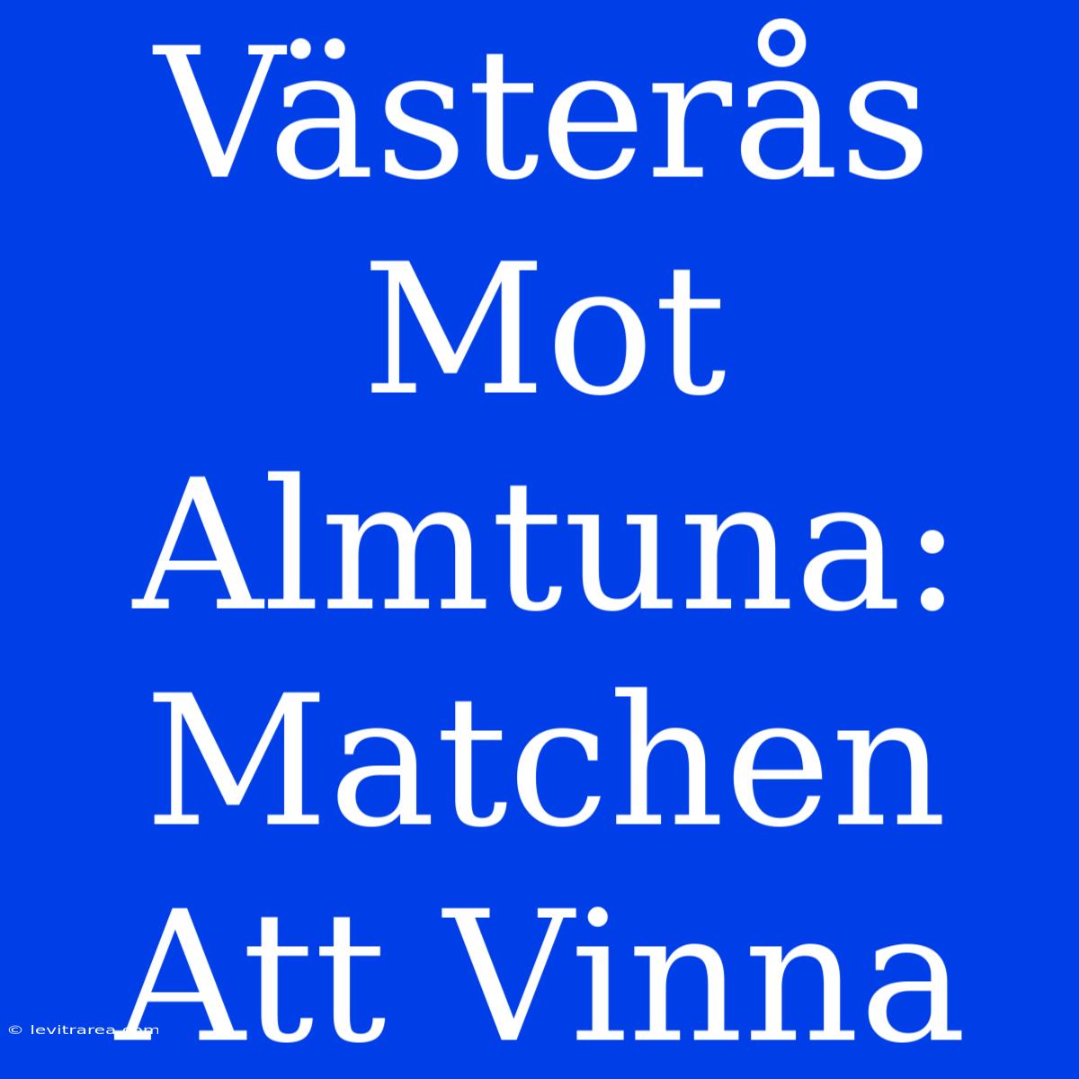 Västerås Mot Almtuna: Matchen Att Vinna