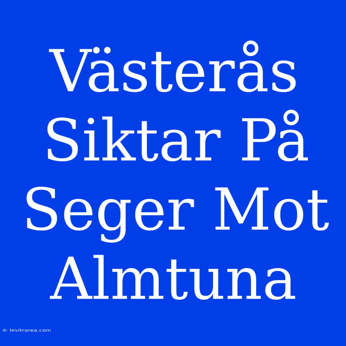 Västerås Siktar På Seger Mot Almtuna