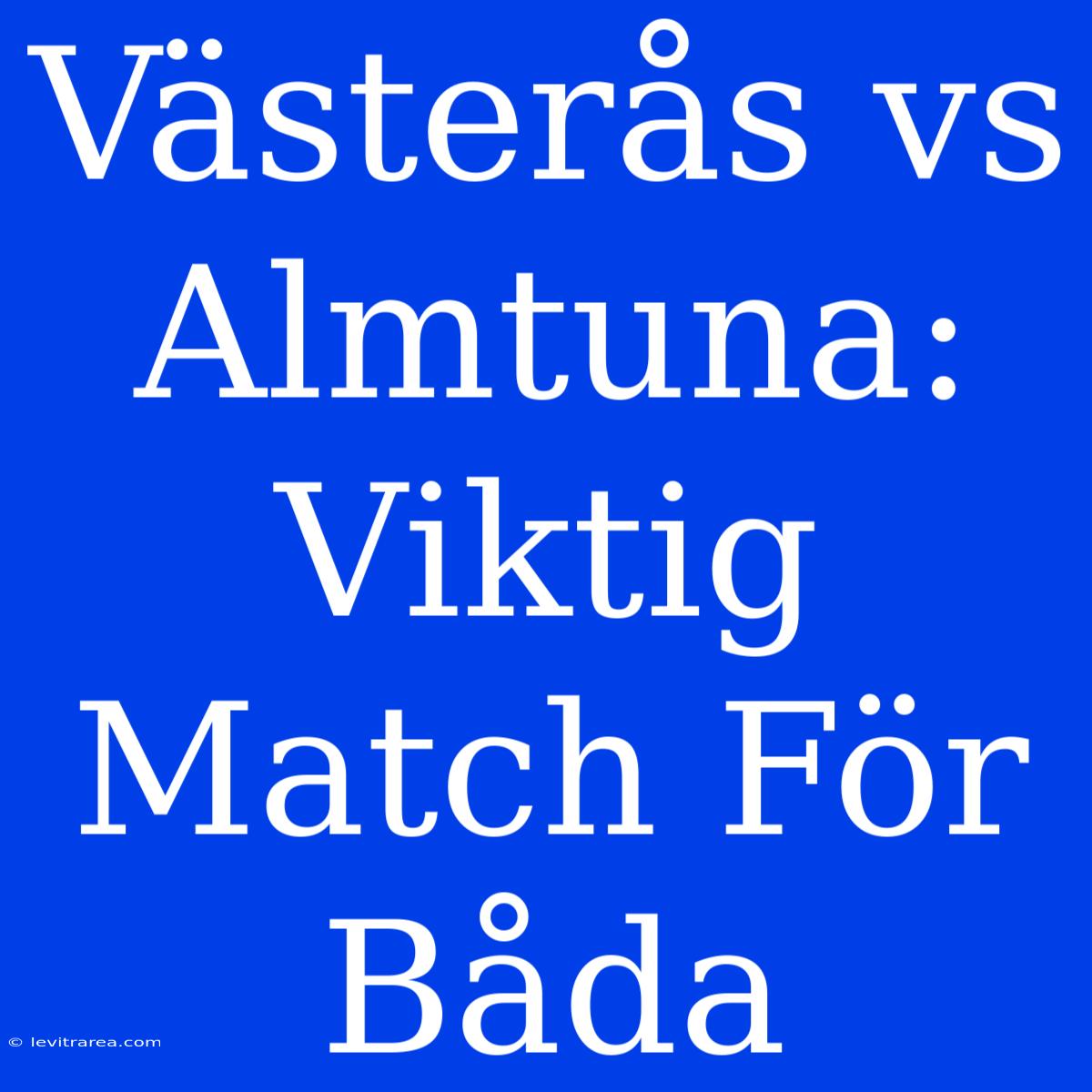 Västerås Vs Almtuna: Viktig Match För Båda