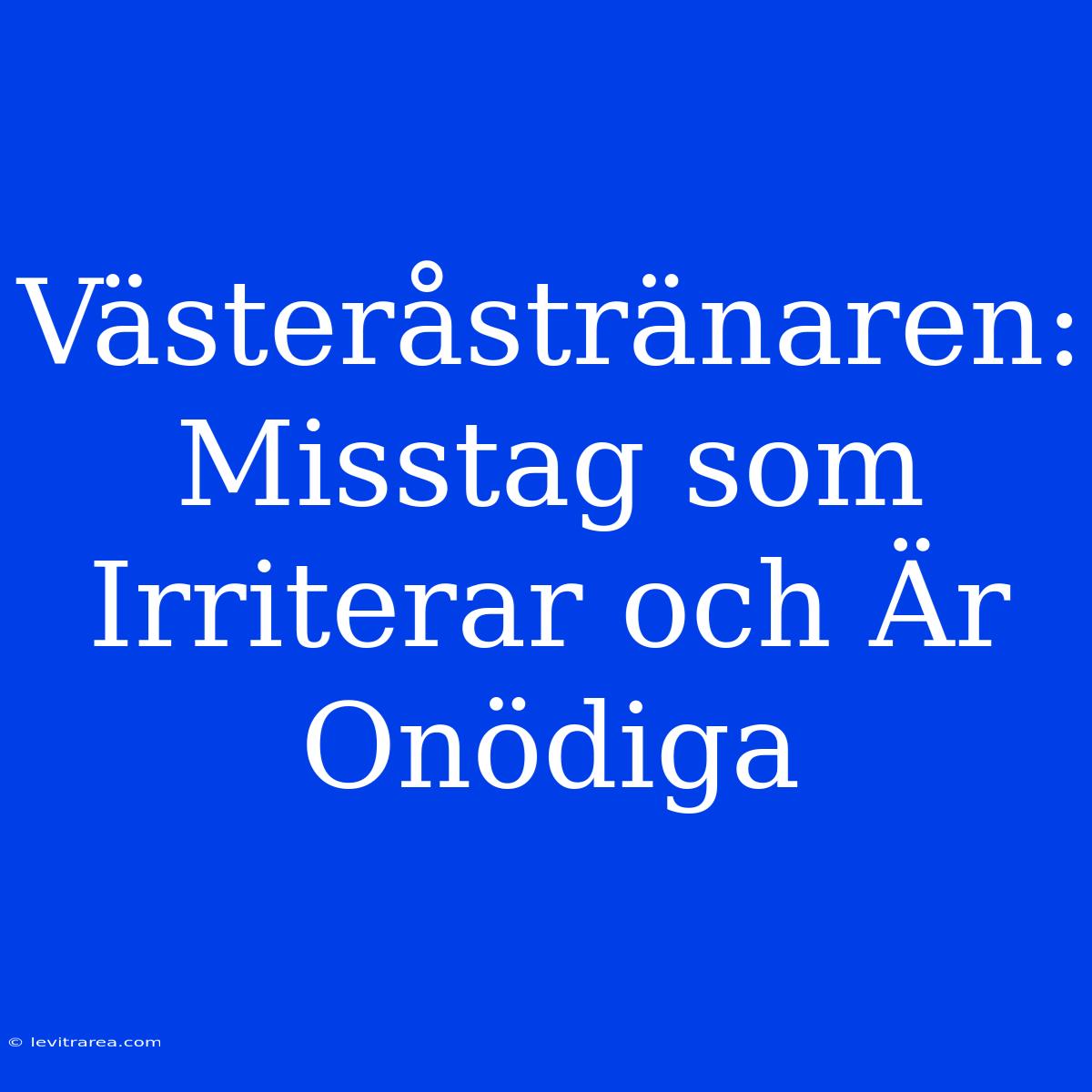 Västeråstränaren: Misstag Som Irriterar Och Är Onödiga