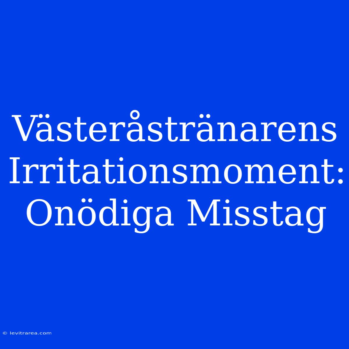 Västeråstränarens Irritationsmoment: Onödiga Misstag